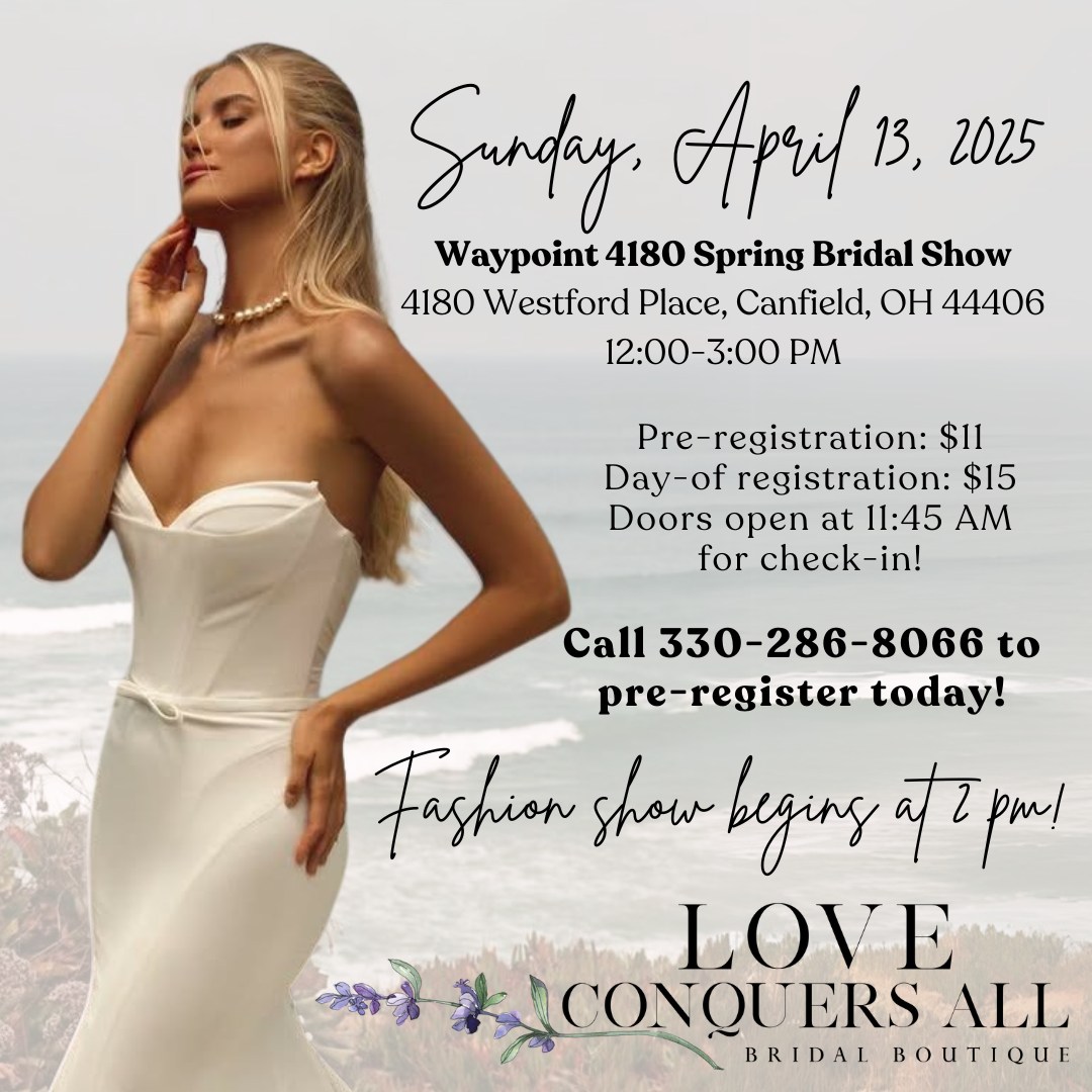 We welcome all future brides to attend our Spring Bridal Show on Sunday, April 13th from 12-3 PM. A fashion show, featuring Love Conquers All Bridal Boutique, is scheduled to start at 2 PM. The first 50 brides to pre-register win a goody bag upon check-in!

Call 330-286-8066 to pre-register now!